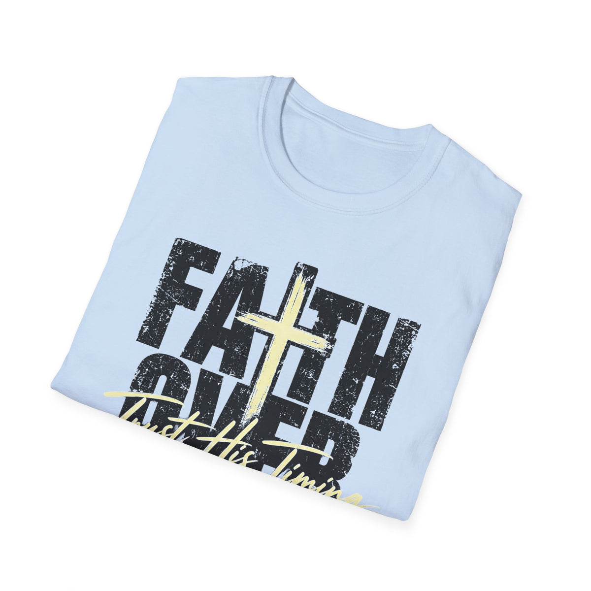 Faith Over Fear: Trust His Timing T-shirt