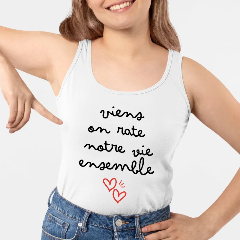 breathable tank tops for summer-Débardeur Femme Viens on rate notre vie ensemble